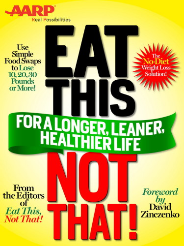 Aarp special edition: eat this, not that! for a longer, leaner, healthier life!