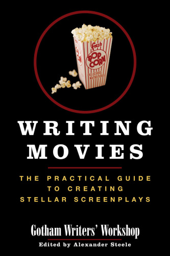 Writing Movies: the Practical Guide To Creating Stellar Screenplays