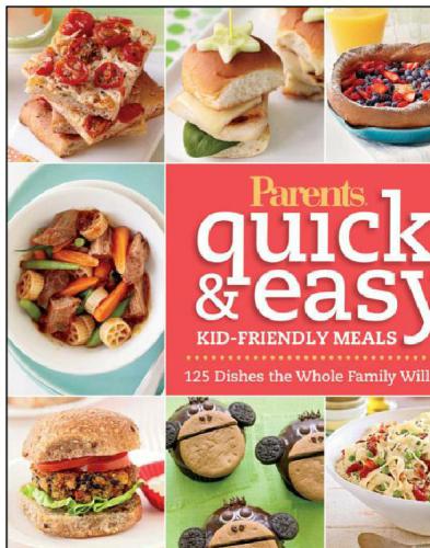 Parents magazine quick & easy kid-friendly meals: 100+ recipes your whole familywill love