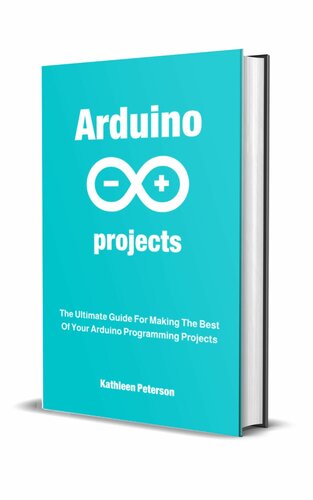 Arduino projects: The Ultimate Guide For Making The Best Of Your Arduino Programming Projects , 1st Edition