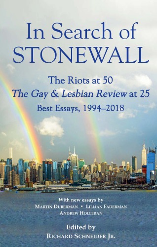 In Search of Stonewall, the Riots at 50, the Gay & Lesbian Review at 25, Best Essays, 1994-2018