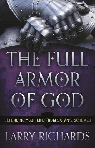 The full armor of God: defending your life from Satan's schemes