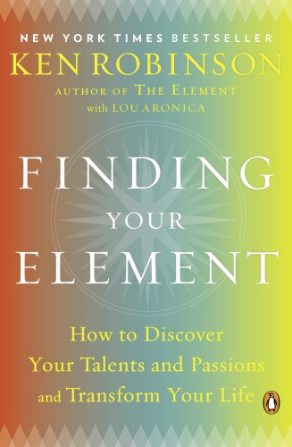 Finding your element: how to discover your talents and passions and transform your life