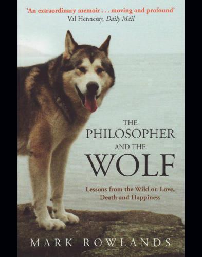 The philosopher and the wolf: lessons from the wild on love, death and happiness