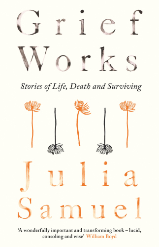 Grief works stories of life, death and surviving