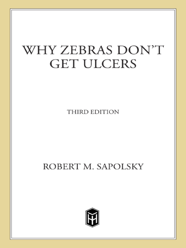 Why Zebras Don't Get Ulcers: The Acclaimed Guide to Stress, Stress-related Diseases, and Coping