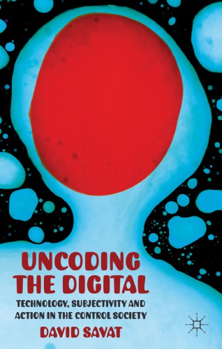 Uncoding the digital: technology, subjectivity and action in the control society