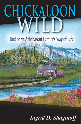 Chickaloon Wild: end of an Athabascan family's way of life