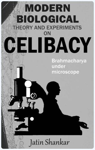 Modern Biological Theory and Experiments on Celibacy: Brahmacharya under Microscope