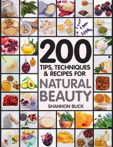 200 Tips Techniques and Recipes for Natural Beauty