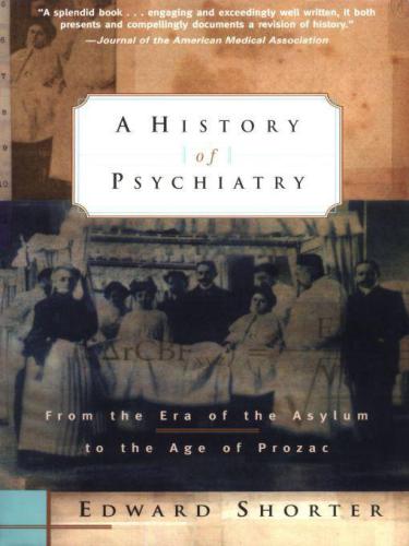 A History of Psychiatry: From the Era of the Asylum to the Age of Prozac