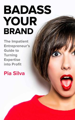 Badass Your Brand: The Impatient Entrepreneur's Guide to Turning Expertise into Profit