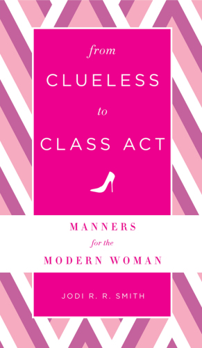 From clueless to class act: manners for the modern woman