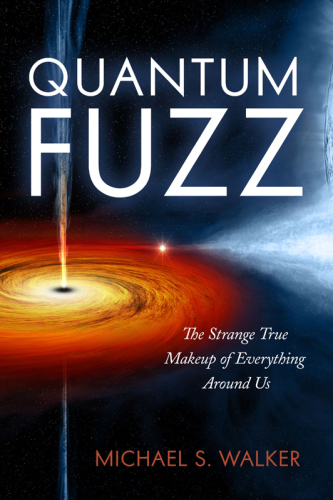 Quantum fuzz: the strange true makeup of everything around us