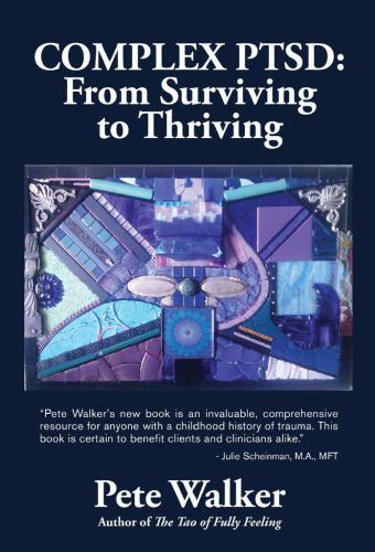 Complex PTSD: From Surviving to Thriving: A GUIDE AND MAP FOR RECOVERING FROM CHILDHOOD TRAUMA