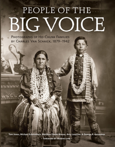 People of the Big Voice: Photographs of Ho-Chunk Families by Charles Van Schaick, 1879-1942