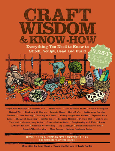 Craft wisdom & know-how: everything you need to know to stitch, sculpt, bead and build