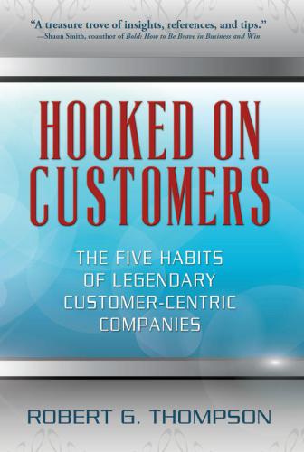 Hooked On Customers: The Five Habits of Legendary Customer-Centric Companies