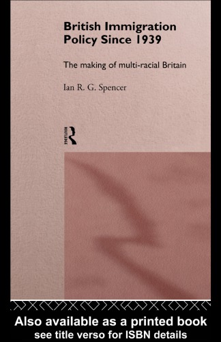 British Immigration Policy Since 1939: The Making of Multi-Racial Britain