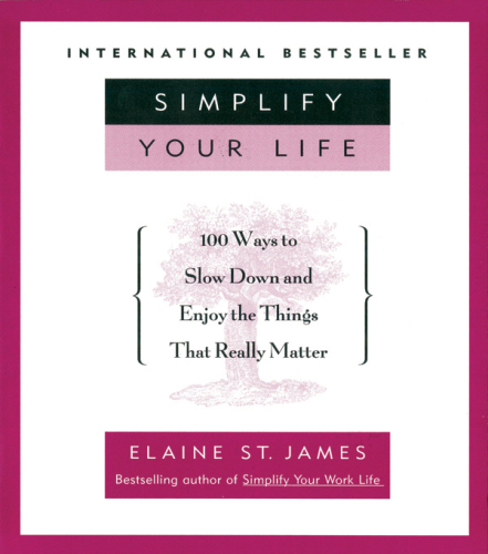 Simplify your life: 100 ways to slow down and enjoy the things that really matter