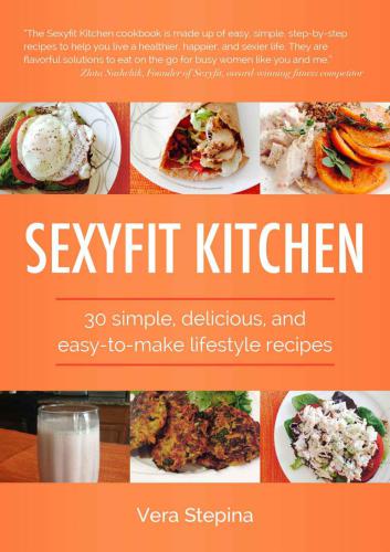 Sexyfit Kitchen: 30 simple, delicious, and easy-to-make lifestyle recipes