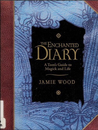 The Enchanted Diary: A Teen's Guide to Magick and Life