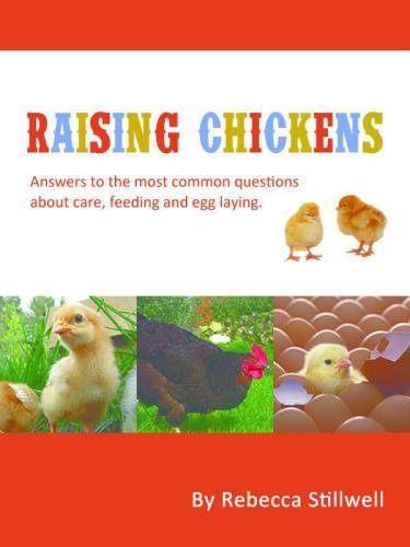 Raising Chickens: Answers to the Most Common Questions About Chicken Care, Feeding and Egg Laying