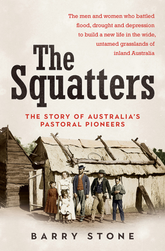 The squatters: the story of Australia's pastoral pioneers