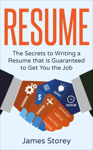 Resume: The Secrets to Writing a Resume that is Guaranteed to Get You the Job