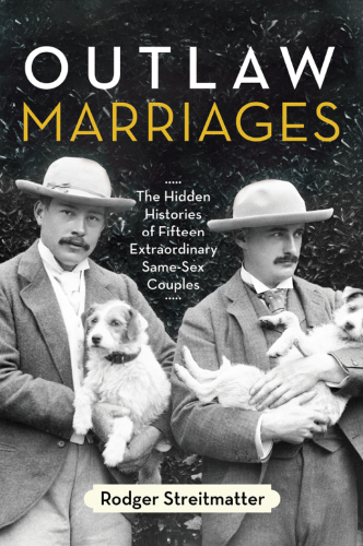 Outlaw marriages: the hidden histories of fifteen extraordinary same-sex couples