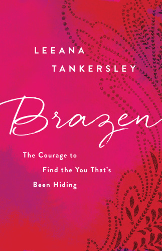 Brazen: the courage to find the you that's been hiding