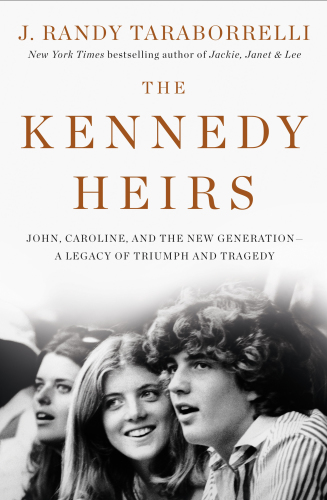 The Kennedy Heirs: John, Caroline and the New Generation: A Legacy of Triumph and Tragedy