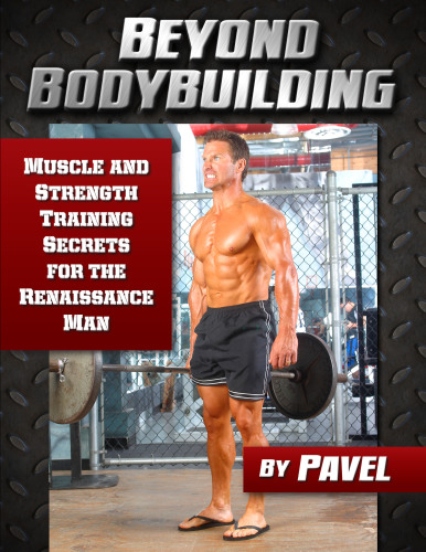 Beyond bodybuilding: muscle and strength training secrets for the renaissance man