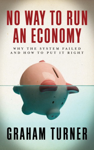 No Way to Run an Economy: Why the System Failed and How to Put it Right