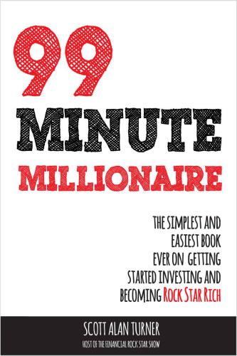 99 Minute Millionaire: The Simplest and Easiest Book Ever On Getting Started Investing And Becoming Rock Star Rich