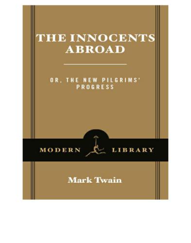 The innocents abroad, or, The new pilgrims' progress: being some account of the steamship Quaker City's pleasure excursion to Europe and the Holy Land, with descriptions of countries, nations, incidents, and adventures as they appeared to the author