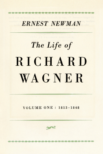 The life of Richard Wagner. Volume 1, 1813-1848