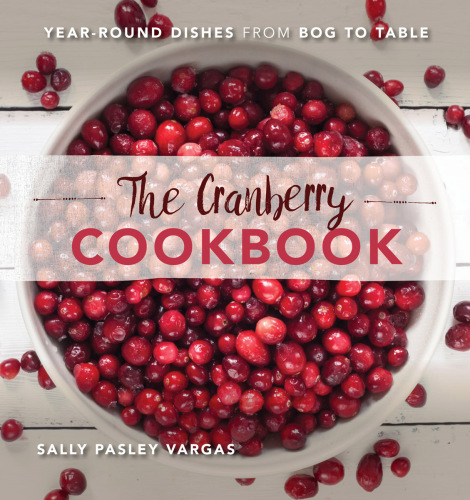 The cranberry cookbook: year-round dishes from bog to table