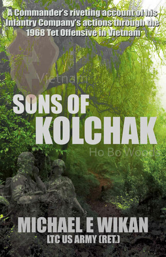 SONS OF KOLCHAK: A company commander during the Vietnam Tet Offensive of 1968 tells the story of his men's raw courage and valor.