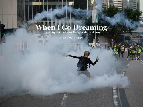 When I Go Dreaming: 103 Days in the Hong Kong Protests of 2019