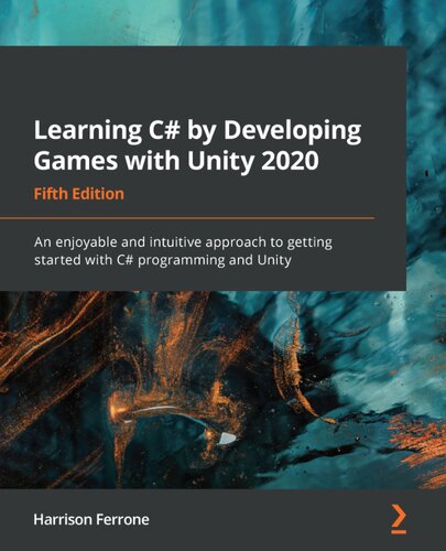 Learning C# by developing games with Unity 2020 : an enjoyable and intuitive approach to getting started with C# programming and Unity