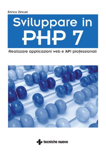 Sviluppare in PHP 7: Realizzare applicazioni web e API professionali