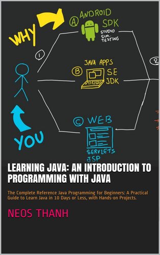 Learning Java: An Introduction to Programming with Java: The Complete Reference Java Programming for Beginners: A Practical Guide to Learn Java in 10 Days or Less, with Hands-on Projects.