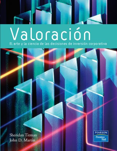 Valoración : El arte y la ciencia de las decisiones de inversión corporativa.