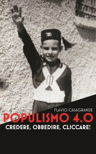 Populismo 4.0. Credere, Obbedire, Cliccare!