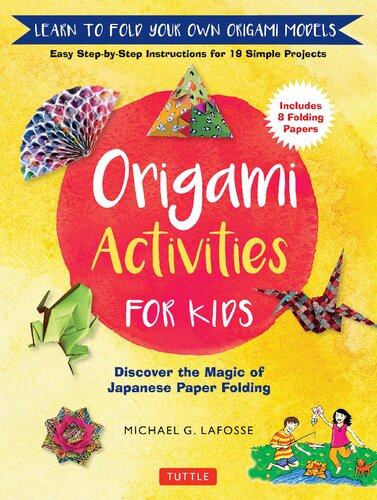 Origami Activities for Kids: Discover the Magic of Japanese Paper Folding, Learn to Fold Your Own Origami Models (Includes 8 Folding Papers)