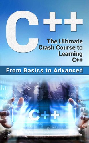 C++: The Ultimate Crash Course to Learning C++ (from basics to advanced) (guide,C Programming, HTML, Javascript, Programming,all,internet, Coding, CSS, Java, PHP Book 2)