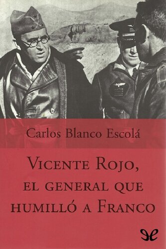 Vicente Rojo, el general que humilló a Franco