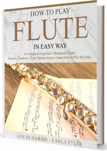 How to Play Flute in Easy Way: Learn How to Play Flute in Easy Way by this Complete beginner’s Illustrated Guide!Basics, Features, Easy Instructions