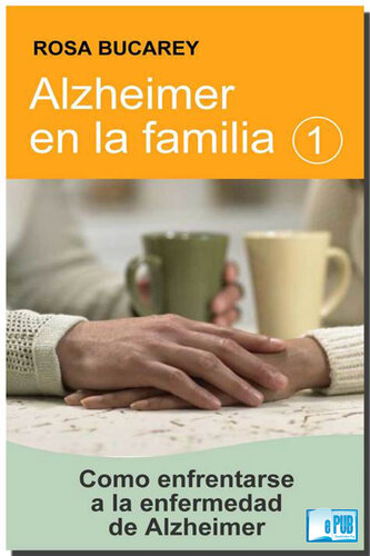 Alzheimer en la familia 1: Como enfrentarse a la enfermedad de Alzheimer (Spanish Edition)